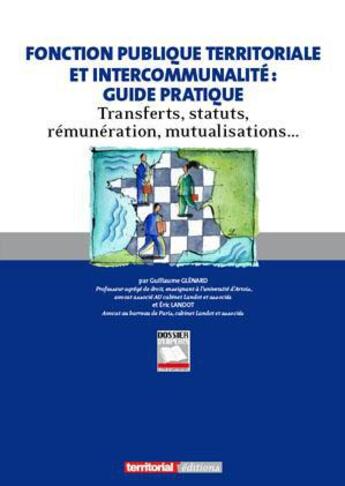 Couverture du livre « Fonction publique territoriale et intercommunalité : guide pratique ; transferts, statuts, rémunération, mutualisations... » de Eric Landot et Guillaume Glenard aux éditions Territorial