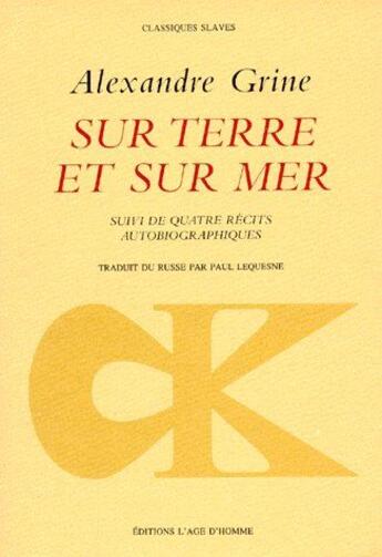 Couverture du livre « Sur terre et sur mer ; suivi de quatre récits autobiographiques » de Alexandre Grine aux éditions L'age D'homme