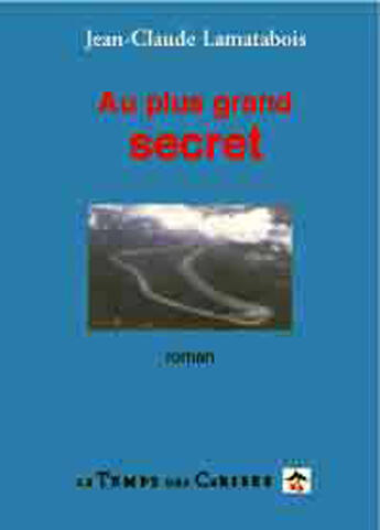 Couverture du livre « Au plus grand secret » de Jean Claude Lamatabois aux éditions Temps Des Cerises