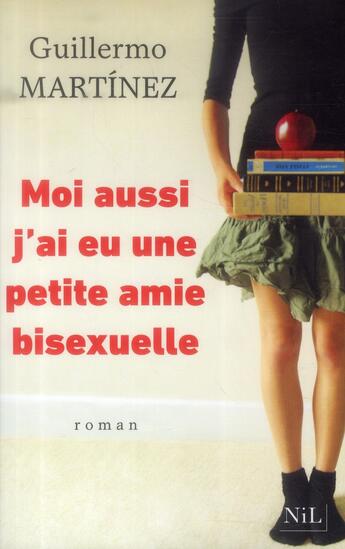 Couverture du livre « Moi aussi, j'ai eu une petite amie bisexuelle » de Guillermo Martinez aux éditions Nil