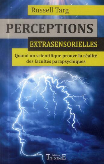 Couverture du livre « Perceptions extrasensorielles ; quand un scientifique prouve la réalité des facultés parapsychiques » de Russell Targ aux éditions Trajectoire