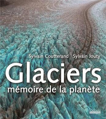 Couverture du livre « Glaciers, mémoire de la planète » de Sylvain Coutterand et Sylvain Jouty aux éditions Hoebeke