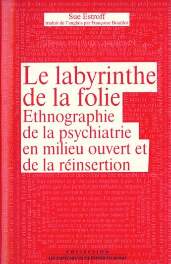 Couverture du livre « Le labyrinthe de la folie. ethnographie de la psychiatrie en milieu ouvert et de la reinsertion » de Estroff Sue aux éditions Empecheurs De Penser En Rond