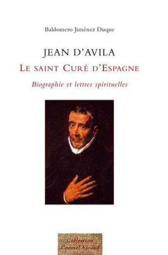 Couverture du livre « Jean d'Avila ; le saint curé d'Espagne ; biographie et lettres spirituelles » de Jimenez Duque Baldomero aux éditions Carmel