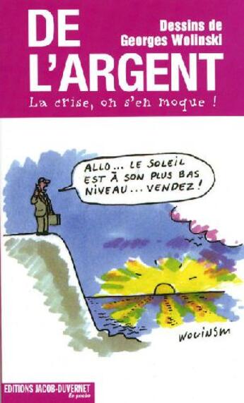 Couverture du livre « De l'argent ; la crise, on s'en moque ! » de Georges Wolinski aux éditions Jacob-duvernet