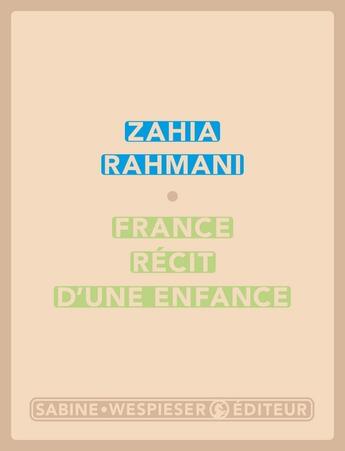 Couverture du livre « France, récit d'une enfance » de Zahia Rahmani aux éditions Sabine Wespieser