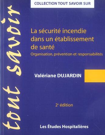 Couverture du livre « La securite incendie dans un etablissement de sante 2e ed organisation, prevention et responsabilite » de Valeriane Dujardin aux éditions Les Etudes Hospitalieres