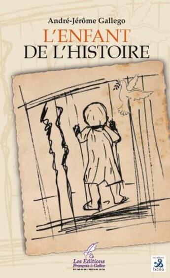 Couverture du livre « L'enfant de l'histoire » de Andre-Jerome Gallego aux éditions Ixcea