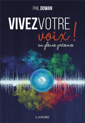 Couverture du livre « Vivez votre voix en pleine conscience » de Phil Dowan aux éditions Lanore