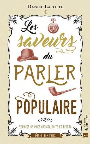 Couverture du livre « Les saveurs du parler populaire : florilège de mots croustillants et festifs » de Daniel Lacotte aux éditions Bonneton