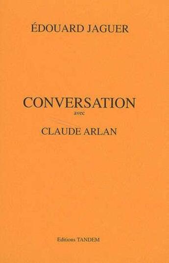 Couverture du livre « Conversation avec ; Claude Arlan » de Edouard Jaguer aux éditions Tandem