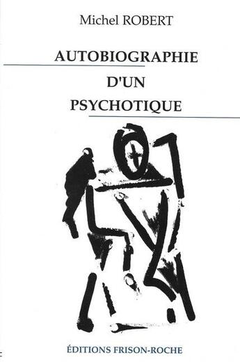 Couverture du livre « Autobiographie d'un psychotique » de Michel Robert aux éditions Frison Roche