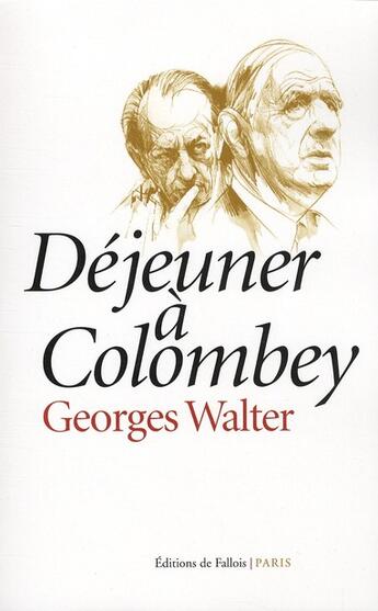 Couverture du livre « Déjeuner à Colombey » de Georges Walter aux éditions Fallois