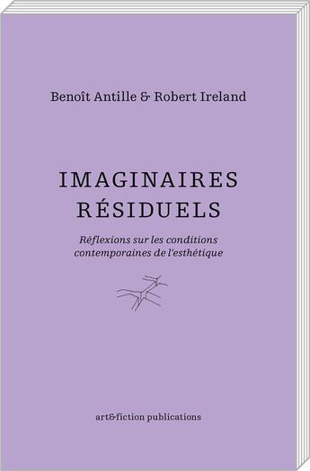 Couverture du livre « Imaginaires résiduels » de Benoit Antille aux éditions Art Et Fiction