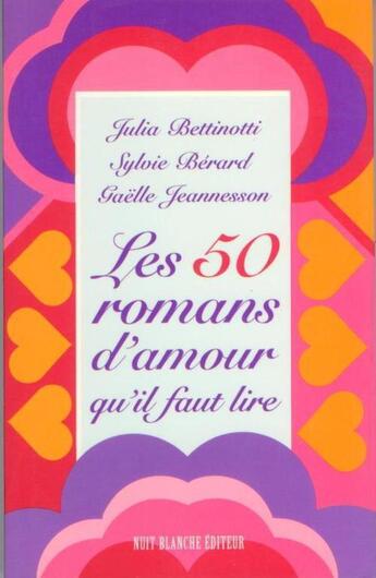 Couverture du livre « Les 50 romans d'amour qu'il faut lire » de Julia Bettinotti et Berard Sylvie et Gaelle Jeannesson aux éditions Nota Bene