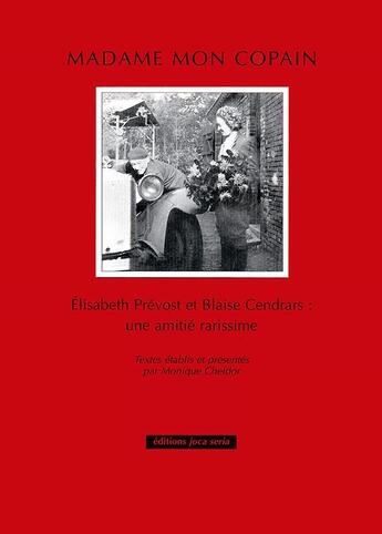 Couverture du livre « Madame mon copain ; Blaise Cendrars et Elisabeth Prévost : une amitié rarissime » de Blaise Cendrars et Elisabeth Prevost aux éditions Joca Seria