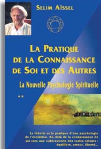 Couverture du livre « Pratique de la connaissance de soi et des autres (la) - la nouvelle psychologie spirituelle tome 2 » de Selim Aissel aux éditions Spiritual Book