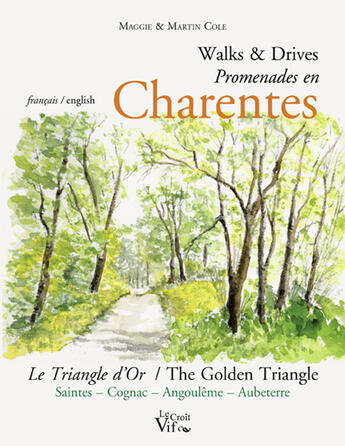 Couverture du livre « Walks and drives ; promenades en Charentes ; le triangle d'or ; Saintes, Cognac, Angoulême, Aubeterre » de Maggie Cole aux éditions Croit Vif