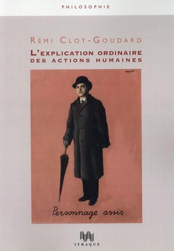 Couverture du livre « L'explication ordinaire des actions humaines » de Remi Clot-Goudard aux éditions Ithaque