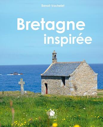 Couverture du livre « Bretagne inspirée » de Benoit Vochelet aux éditions Ysec