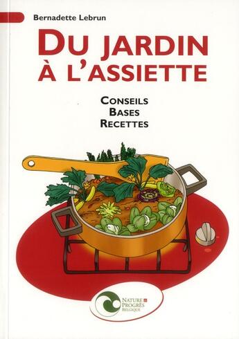 Couverture du livre « Du jardin a l'assiette ; conseils, bases, recettes » de Bernadette Lebrun aux éditions Nature Et Progres