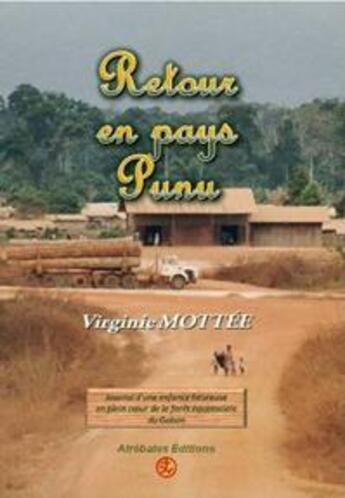 Couverture du livre « Retour en pays Punu ; journal d'une enfance heureuse en plein coeur de la forêt équatoriale du Gabon » de Virginie Mottee aux éditions Atrebates