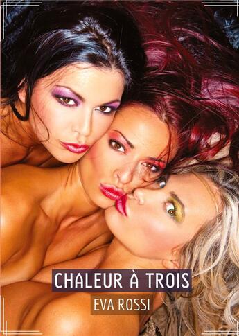 Couverture du livre « Chaleur à Trois : Recueil d'Histoires Érotiques Sexy en Français » de Rossi Eva aux éditions Tredition