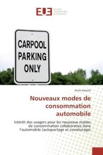 Couverture du livre « Nouveaux modes de consommation automobile : Intèret des usagers pour les nouveaux modes de consommation collaborative dans l'automobile » de Anne Gauvrit aux éditions Editions Universitaires Europeennes