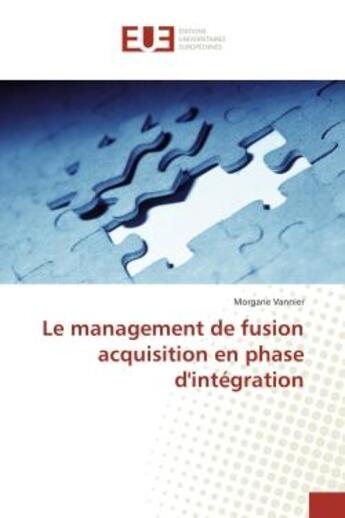 Couverture du livre « Le management de fusion acquisition en phase d'intégration » de Morgane Vannier aux éditions Editions Universitaires Europeennes