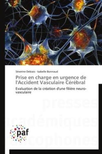 Couverture du livre « Prise en charge en urgence de l'accident vasculaire cerebral - evaluation de la creation d'une filie » de Debiais/Bonnaud aux éditions Presses Academiques Francophones