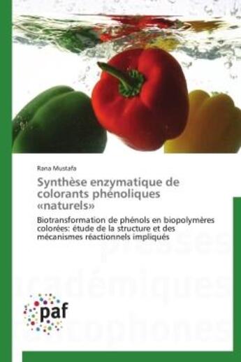 Couverture du livre « Synthèse enzymatique de colorants phénoliques «naturels» ; biotransformation de phénols en biopolymères colorées: étude de la structure et des mécanismes réactionnels impliqués » de Rana Mustafa aux éditions Presses Academiques Francophones