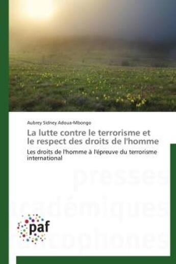 Couverture du livre « La lutte contre le terrorisme et le respect des droits de l'homme ; les droits de l'homme à l'épreuve du terrorisme international » de Aubrey Sidney Adoua-Mbongo aux éditions Presses Academiques Francophones