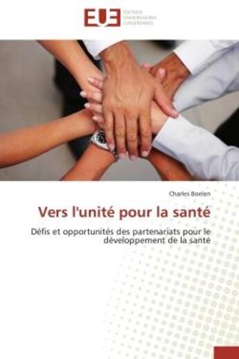 Couverture du livre « Vers l'unite pour la sante - defis et opportunites des partenariats pour le developpement de la sant » de Boelen Charles aux éditions Editions Universitaires Europeennes