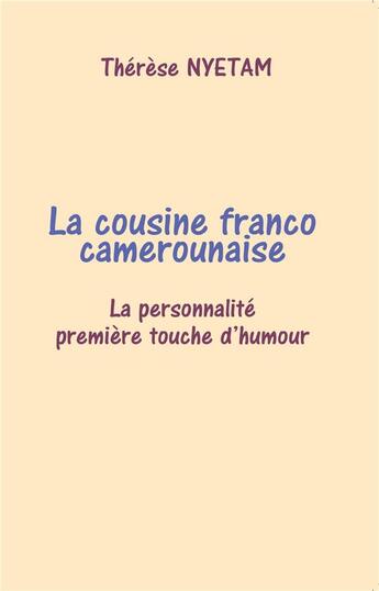 Couverture du livre « La cousine franco camerounaise ; la personnalité première touche d'humour » de Therese Nyetam aux éditions Librinova