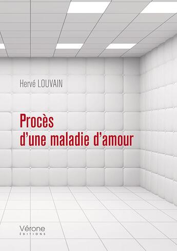 Couverture du livre « Procès d'une maladie d'amour » de Herve Louvain aux éditions Verone