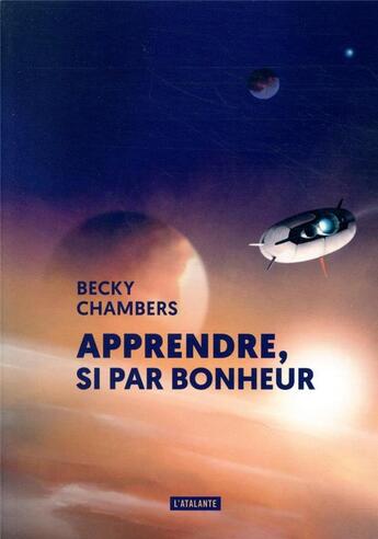 Couverture du livre « Apprendre, si par bonheur » de Becky Chambers aux éditions L'atalante