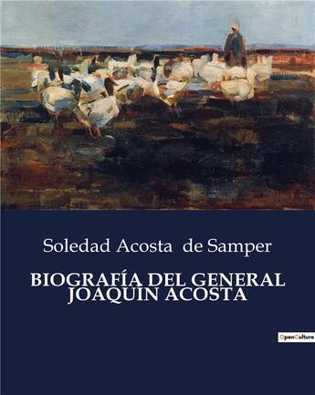 Couverture du livre « BIOGRAFÍA DEL GENERAL JOAQUÍN ACOSTA » de Soledad Acosta De Samper aux éditions Culturea