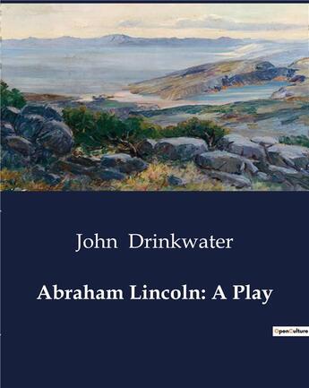 Couverture du livre « Abraham lincoln: a play » de Drinkwater John aux éditions Culturea