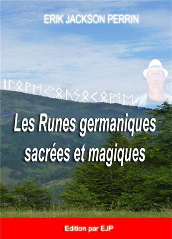 Couverture du livre « Les runes germaniques sacrées et magiques » de Eric Jackson Perrin aux éditions Ejp