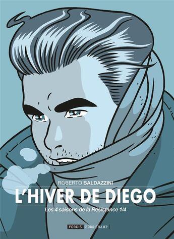 Couverture du livre « Les 4 saisons de la Résistance Tome 1 : l'hiver de Diego » de Roberto Baldazzini aux éditions Fordis Books And Pictures