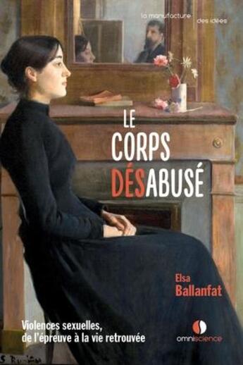 Couverture du livre « Le corps désabusé : vivre après le viol et les agressions sexuelles » de Ballanfat Elsa aux éditions Omniscience