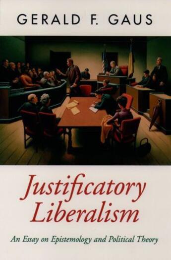 Couverture du livre « Justificatory Liberalism: An Essay on Epistemology and Political Theor » de Gaus Gerald F aux éditions Oxford University Press Usa