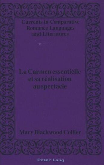 Couverture du livre « La carmen essentielle et sa realisation au spectacle » de Collier Mary Blackwo aux éditions Peter Lang