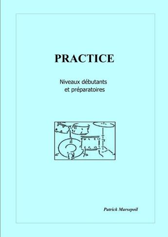 Couverture du livre « Practice ; niveaux débutants et préparatoires » de Patrick Marsepoil aux éditions Lulu