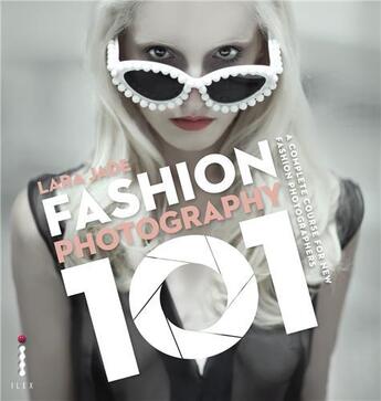 Couverture du livre « Fashion photography 101 » de Jade aux éditions Ilex