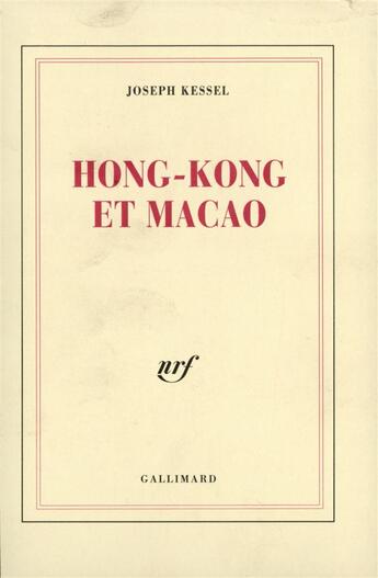 Couverture du livre « Hong Kong et Macao » de Joseph Kessel aux éditions Gallimard