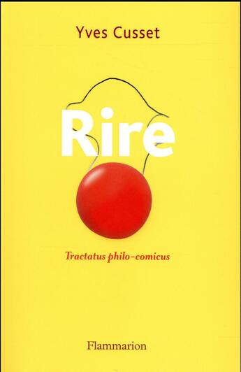 Couverture du livre « Rire ; tractatus philo-comicus » de Yves Cusset aux éditions Flammarion