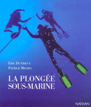 Couverture du livre « La Plongee Sous-Marine: Le Plongeur Et Son Environnement » de Patrick Michel et Eric Dutrieux aux éditions Nathan