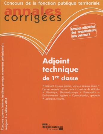 Couverture du livre « Adjoint technique de 1ère classe 2014 ; annales corrigées ; concours de la fonction publique territoriale » de  aux éditions Documentation Francaise