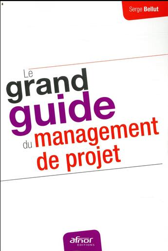 Couverture du livre « Le grand guide du management de projet » de Serge Bellut aux éditions Afnor